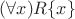 $(\forall x)R\{x\}$