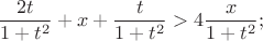 $${2t\over1+t^2}+x+{t\over1+t^2}>4{x\over1+t^2};$$