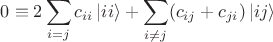 $$
0 \equiv 2\sum \limits_{i = j} c_{ii} \left| ii \right \rangle + \sum \limits_{i \ne j} (c_{ij} + c_{ji}) \left| i j \right \rangle
$$