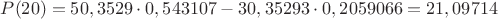 $P(20) = 50,3529 \cdot 0,543107 - 30,35293 \cdot 0,2059066 = 21,09714$