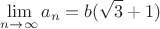 $$\lim\limits_{n \to \infty}^{} a_n = b(\sqrt{3} + 1)$$