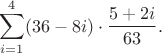 $$\sum_{i=1}^{4}(36-8i)\cdot\dfrac{5+2i}{63}.$$