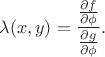 $$\lambda(x,y)=\frac{\frac{\partial f}{\partial \phi}}{\frac{\partial g}{\partial \phi}}.$$