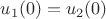 $u_1(0)=u_2(0)$