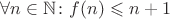 $\forall n\in\mathbb{N}\colon f(n)\leqslant n+1$