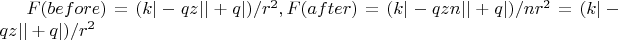 $F(before) = (k|-qz||+q|)/r^2, F(after) = (k|-qzn||+q|)/nr^2 = (k|-qz||+q|)/r^2$