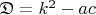 $\mathfrak{D} = k^2 - ac $