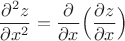 $$\dfrac {\partial ^2 z}{\partial x^2}= \dfrac {\partial }{\partial x}\Big( \dfrac {\partial z}{\partial x} \Big)$$