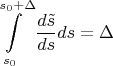 $$\int\limits_{s_0 }^{s_0  + \Delta } {\frac{{d\tilde s}}{{ds}}ds}  = \Delta $$
