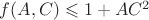 $f(A,C) \leqslant 1+AC^2$
