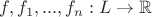 $f,f_1,...,f_n:L\to \mathbb{R}$