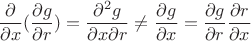$$\frac{\partial}{\partial x}(\frac{\partial g}{\partial r})=\frac{\partial^{2}g}{\partial x\partial r}\ne\frac{\partial g}{\partial x}=\frac{\partial g}{\partial r}\frac{\partial r}{\partial x}$$