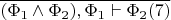$\overline{(\Phi_1\wedge\Phi_2),\Phi_1\vdash\Phi_2(7)}$