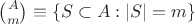 $\binom Am \equiv \{S\subset A : |S| = m\}$