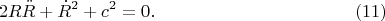 $$2R\ddot R+\dot R^2+c^2=0.\eqno(11)$$