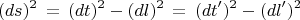 $$(ds)^2 \,=\, (dt)^2 - (dl)^2\,=\, (dt')^2 - (dl')^2$$