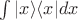 $\int |x\rangle\langle x| dx$