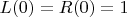 $L(0) = R(0) = 1$