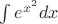 $\int {{e^{{x^2}}}} dx$