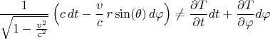 $$
\frac{1 }{\sqrt{1-\frac{v^2}{c^2}}} \left( c \, dt - \frac{v}{c} \, r \sin(\theta) \, d\varphi \right) \ne \frac{\partial T}{\partial t} dt + \frac{\partial T}{\partial \varphi} d\varphi
$$
