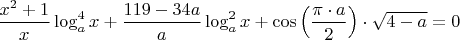 $\dfrac{x^2+1}{x}\log_a^4x+\dfrac{119-34a}{a}\log_a^2x+\cos\left(\dfrac{\pi\cdot a}{2}\right)\cdot \sqrt{4-a}=0$