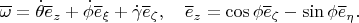 $$\overline\omega=\dot\theta\overline e_z+\dot\phi\overline e_\xi+\dot\gamma\overline e_\zeta,\quad \overline e_z=\cos\phi\overline e_\zeta-\sin\phi\overline e_\eta.$$