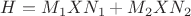 $H=M_1XN_1+M_2XN_2$