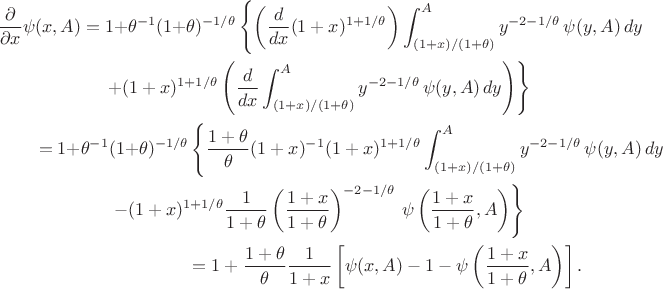 \begin{center}\begin{multline*}
\frac{\partial}{\partial x}\psi(x,A)=1+
\theta^{-1}(1+\theta)^{-1/\theta}\left\{\left(\frac{d}{dx}(1+x)^{1+1/\theta}\right)\int_{(1+x)/(1+\theta)}^Ay^{-2-1/\theta}\,\psi(y,A)\,dy\right.\\
\quad\quad\quad\left.+(1+x)^{1+1/\theta}\left(\frac{d}{dx}\int_{(1+x)/(1+\theta)}^Ay^{-2-1/\theta}\,\psi(y,A)\,dy\right)\right\}\\
\quad\quad\quad=1+
\theta^{-1}(1+\theta)^{-1/\theta}\left\{\frac{1+\theta}{\theta}(1+x)^{-1}(1+x)^{1+1/\theta}\int_{(1+x)/(1+\theta)}^Ay^{-2-1/\theta}\,\psi(y,A)\,dy\right.\\
\quad\quad\quad\left.-(1+x)^{1+1/\theta}\frac{1}{1+\theta}\left(\frac{1+x}{1+\theta}\right)^{-2-1/\theta}\,\psi\left(\frac{1+x}{1+\theta},A\right)\right\}\\
=1+\frac{1+\theta}{\theta}\frac{1}{1+x}\left[\psi(x,A)-1-\psi\left(\frac{1+x}{1+\theta},A\right)\right].
\end{multline*}\end{center}