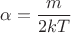 $$\[\alpha  = \frac{m}{{2kT}}\]$$