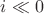 $i \ll 0$