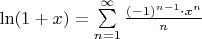 $\ln(1+x) = \sum\limits_{n=1}^{\infty} \frac{(-1)^{n-1} \cdot x^n}{n} $