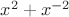 $x^2+x^{-2}$