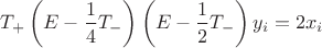 $$T_{+}\left(E- \frac14 T_{-} \right)\left(E- \frac12 T_{-} \right)y_i = 2x_i$$