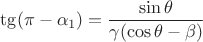 $\displaystyle \tg(\pi - \alpha_1) = \frac{\sin\theta}{\gamma(\cos\theta - \beta)}$