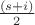 $\frac{(s +i)}{2}$