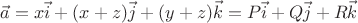$$ \vec a = x \vec i + (x+z)\vec j + (y
+z)\vec k=P \vec i + Q  \vec j + R  \vec k $$