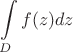 $$\int\limits_{D} f(z) dz$ $