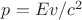 $ p={Ev}/c^2 $