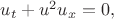 $u_{t}+u^{2}u_{x}=0,$