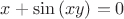 $x+\sin\left(xy\right) = 0$