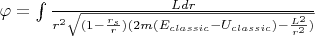 $\varphi=\int {\frac {Ldr} {r^2 \sqrt{(1-\frac{r_s}{r})(2m(E_{classic}-U_{classic}) - \frac{L^2}{r^2})}}}$