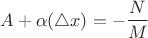 $$A+\alpha(\triangle x)=-\frac N M$$