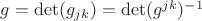 $g=\det(g_{jk})= \det (g^{jk})^{-1}$