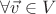 $\forall \vec{v} \in V$