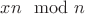 $xn \mod n$