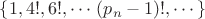$\{1, 4!, 6!,\cdots\, (p_n-1)!,\cdots \}$
