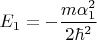 $E_1 = -\dfrac{m\alpha_1^2}{2\hbar^2}$