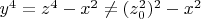 $y^4=z^4-x^2 \ne(z_0^2)^2 -x^2$