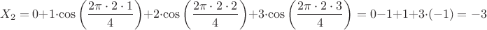 $$X_2 = 0 + 1 \cdot  \cos\left(\frac {2 \pi \cdot 2 \cdot 1} {4}\right) + 2 \cdot  \cos\left(\frac {2 \pi \cdot 2 \cdot 2} {4}\right) + 3 \cdot  \cos\left(\frac {2 \pi \cdot 2 \cdot 3} {4}\right) = 0 - 1 + 1 + 3 \cdot (-1) = -3$$