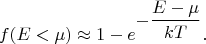 $$f(E<\mu)\approx 1-e^{\displaystyle -\frac{E-\mu}{kT}}}.$$